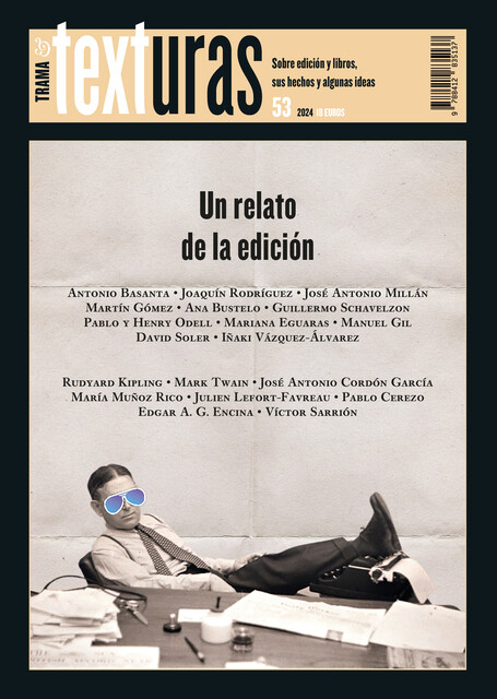 Texturas 53: Un relato de la edición, Mark Twain, Rudyard Kipling, Manuel Gil, Martín Gómez, Antonio Basanta, Joaquín Rodríguez, José Antonio Millán, José Antonio CORDÓN GARCÍA, Guillermo Schavelzon, Iñaki Vázquez-Álvarez, Ana Bustelo, David Soler, Henry Odell, Mariana Eguaras, Pablo Odell