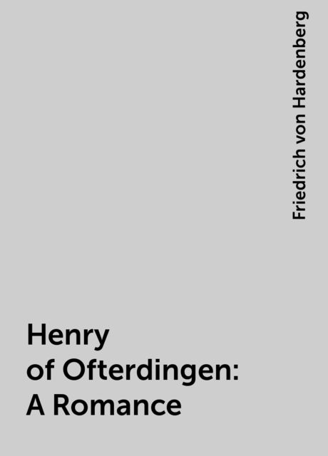 Henry of Ofterdingen: A Romance, Friedrich von Hardenberg