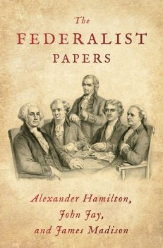 The Federalist Papers, Alexander Hamilton, James Madison, John Jay