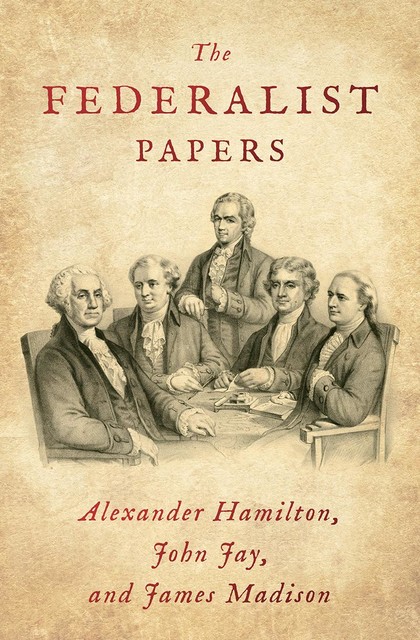 The Federalist Papers, Alexander Hamilton, James Madison, John Jay