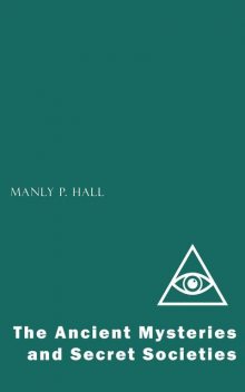 The Ancient Mysteries and Secret Societies, Manly P.Hall