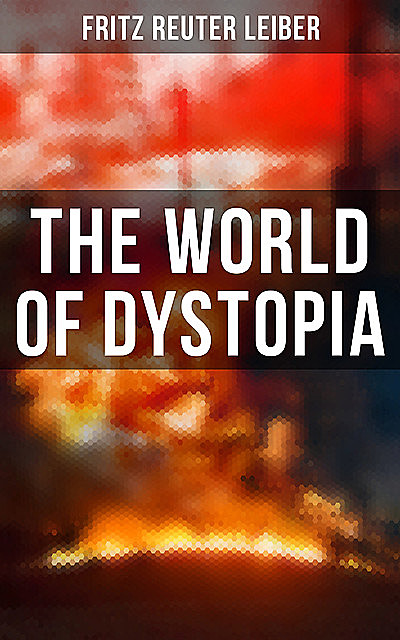 The World of Dystopia, Fritz Leiber