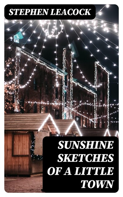 Sunshine Sketches of a Little Town, Stephen Leacock