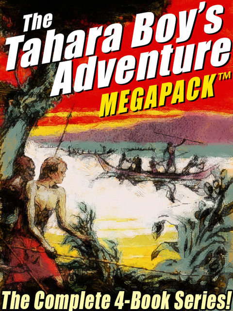 The Tahara, Boy Adventurer MEGAPACK®: The Complete 4-Book Series, Harold Sherman