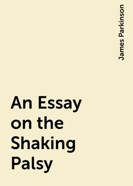 An Essay on the Shaking Palsy, James Parkinson