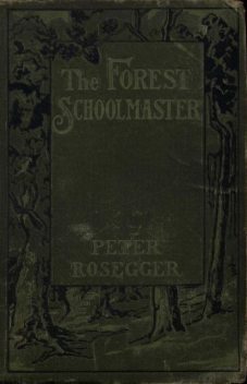 The Forest Schoolmaster, Peter Rosegger