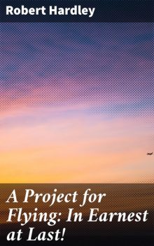 A Project for Flying: In Earnest at Last, Robert Hardley