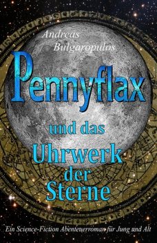 PENNYFLAX und das Uhrwerk der Sterne, Andreas Bulgaropulos