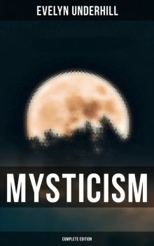 MYSTICISM (Complete Edition), Evelyn Underhill