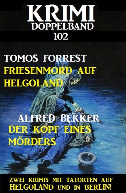 Krimi Doppelband 102 – Zwei Krimis mit Tatorten auf Helgoland und in Berlin, Alfred Bekker, Tomos Forrest
