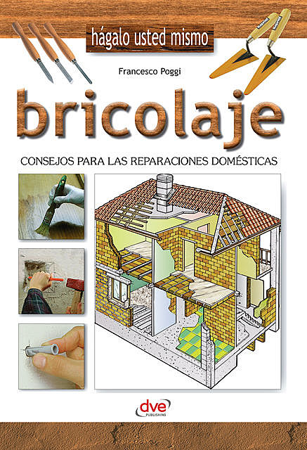 Bricolaje – Consejos para las reparaciones domésticas, Francesco Poggi
