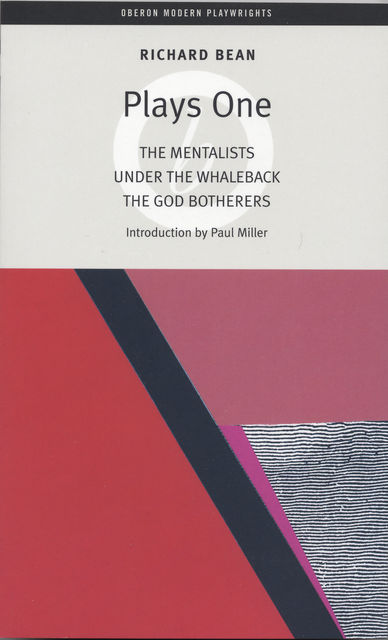 Bean Plays One: The Mentalists; Under the Whaleback; The God Botherers, Richard Bean