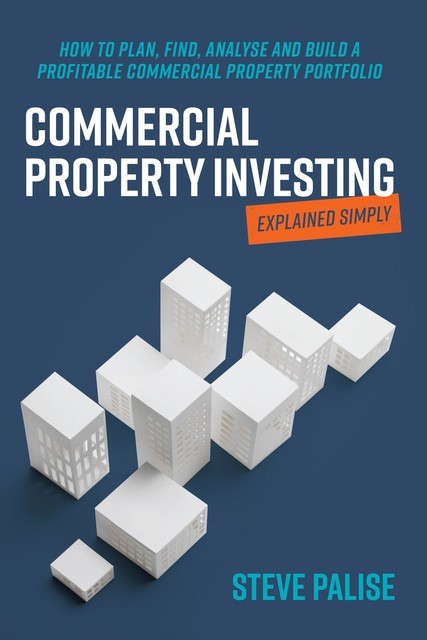 Commercial Property Investing Explained Simply, Steve Palise