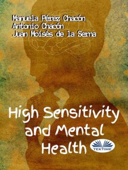 High Sensitivity And Mental Health, Juan Moisés De La Serna, Manuela Pérez Chacón, Antonio Chacón