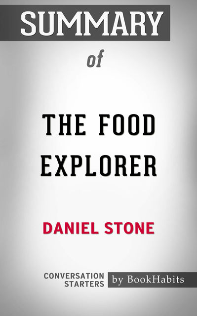 Summary of The Food Explorer: The True Adventures of the Globe-Trotting Botanist Who Transformed What America Eats, Paul Adams