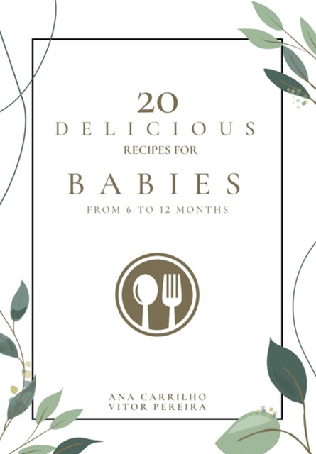 20 Delicious Recipes For Babies, Ana Carrilho, Vitor Pereira