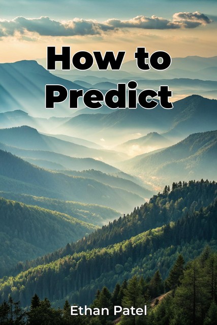 How to Predict, Ethan Patel