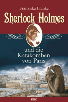 Sherlock Holmes und die Katakomben von Paris, Franziska Franke