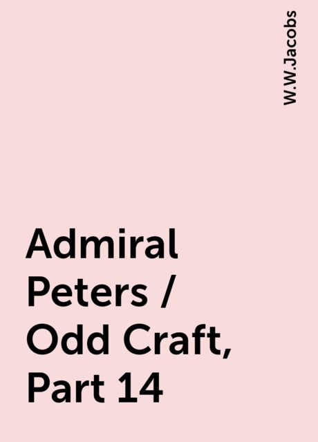 Admiral Peters / Odd Craft, Part 14, W.W.Jacobs