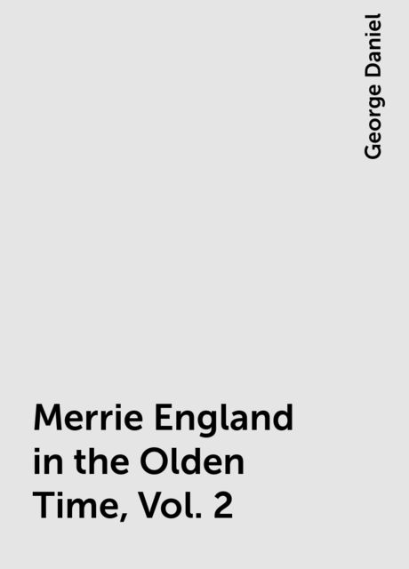 Merrie England in the Olden Time, Vol. 2, George Daniel