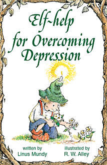 Elf-help for Overcoming Depression, Linus Mundy