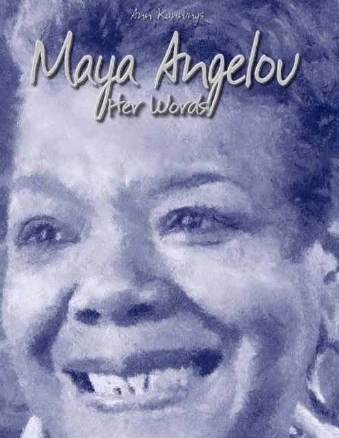 Maya Angelou: Her Words, Ann Kannings