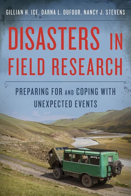 Disasters in Field Research, Nancy Stevens, Darna L. Dufour, Gillian H. Ice