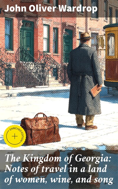 The Kingdom of Georgia: Notes of travel in a land of women, wine, and song, John Oliver Wardrop