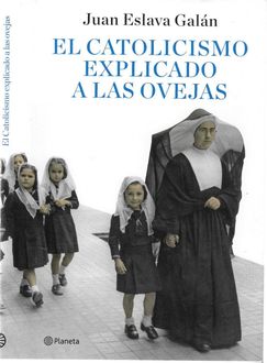 El Catolicismo Explicado A Las Ovejas, Juan Eslava Galán