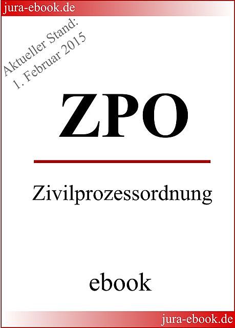 ZPO – Zivilprozessordnung – Aktueller Stand: 1. Februar 2015, Deutscher Gesetzgeber