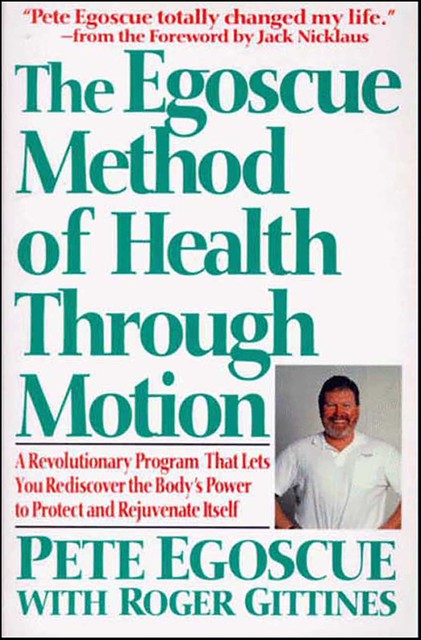 The Egoscue Method of Health Through Motion, Pete Egoscue, Roger Gittines