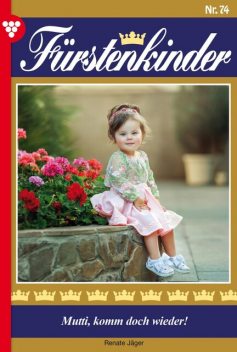 Fürstenkinder 74 – Adelsroman, Renate Jäger