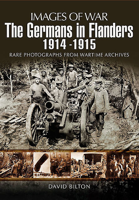 The Germans in Flanders 1914 – 1915, David Bilton