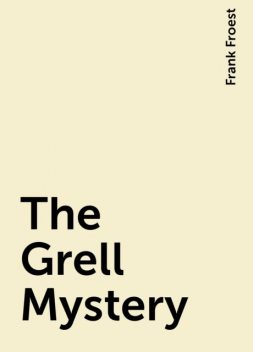 The Grell Mystery, Frank Froest