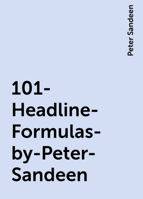 101-Headline-Formulas-by-Peter-Sandeen, Peter Sandeen