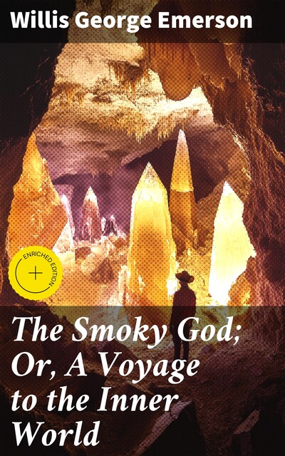 The Smoky God; Or, A Voyage to the Inner World, Willis George Emerson