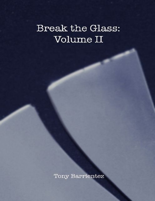 Break the Glass Volume 2, Tony Barrientez