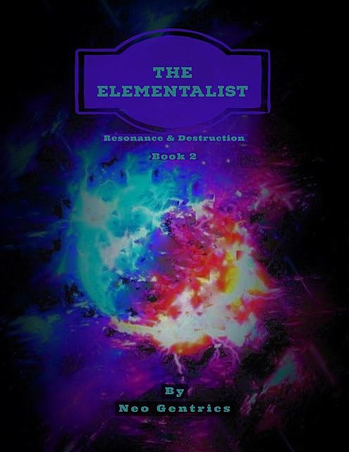 The Elementalist: Resonance & Destruction: Book 2 – The Void Master Series, Neo Gentrics