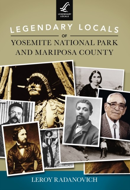 Legendary Locals of Yosemite National Park and Mariposa County, Leroy Radanovich