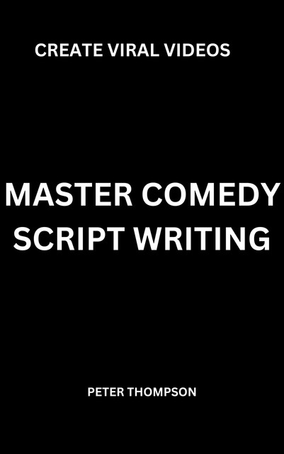 Master Comedy Script Writing, Peter Thompson