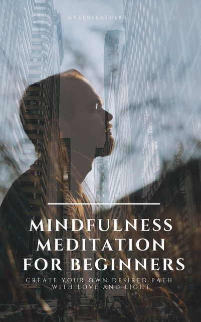 Mindfulness Meditation for Beginners, Greenleatherr