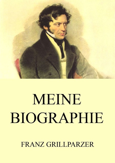 Meine Biographie, Franz Grillparzer