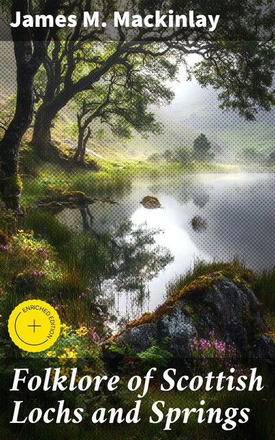 Folklore of Scottish Lochs and Springs, James M. Mackinlay