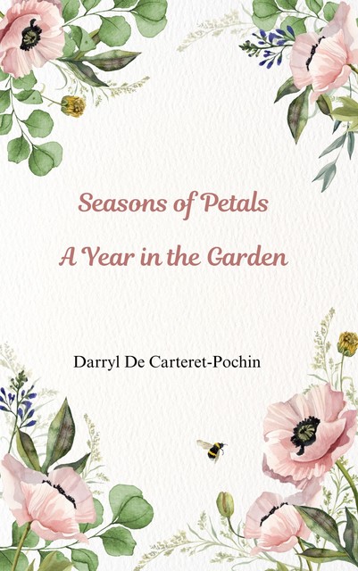 Seasons of Petals a Year in the Garden, Darryl De Carteret Pochin