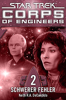 Star Trek - Corps of Engineers 02: Schwerer Fehler, Keith R.A.DeCandido