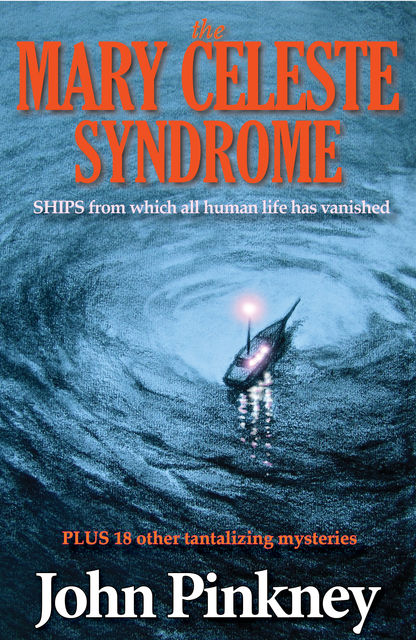 The Mary Celeste Syndrome: Ships From Which All Human Life Has Vanished, John Pinkney