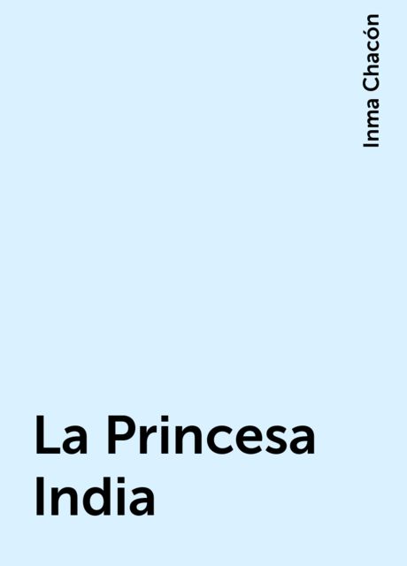 La Princesa India, Inma Chacón