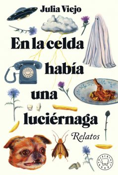 En la celda había una luciérnaga, Julia Viejo