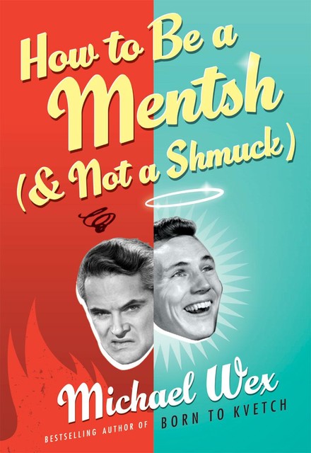 How to Be a Mentsh (and Not a Shmuck), Michael Wex