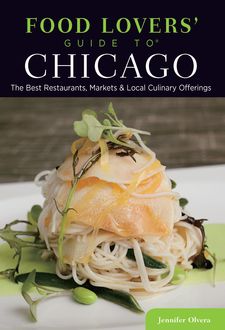 Food Lovers' Guide to® Chicago, Jennifer Olvera
